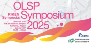 RIKEN Symposia: OLSP Symposium 2025 – Present and Future Perspectives of Open Life Sciences –